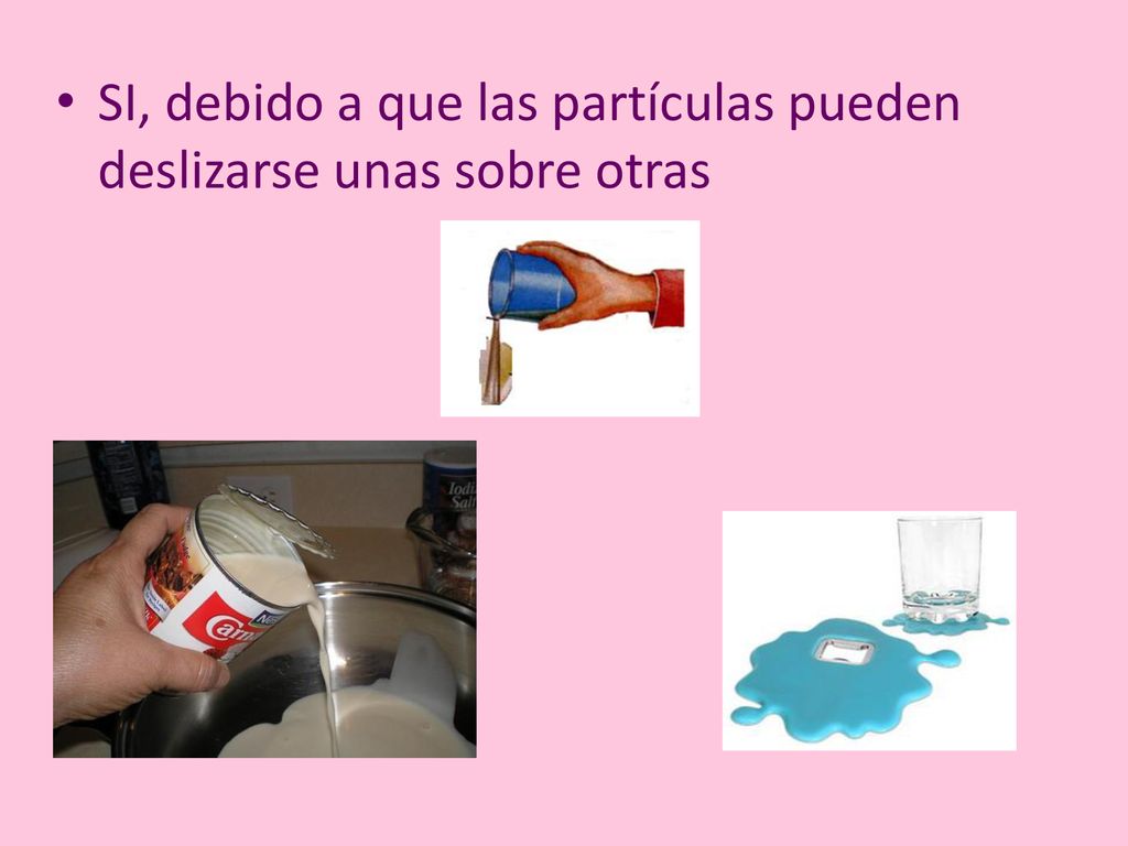SI, debido a que las partículas pueden deslizarse unas sobre otras