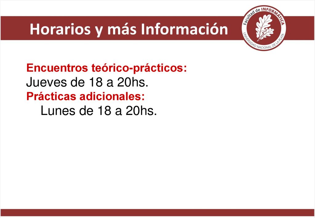 Jueves de 18 a 20hs. Lunes de 18 a 20hs. Encuentros teórico-prácticos: