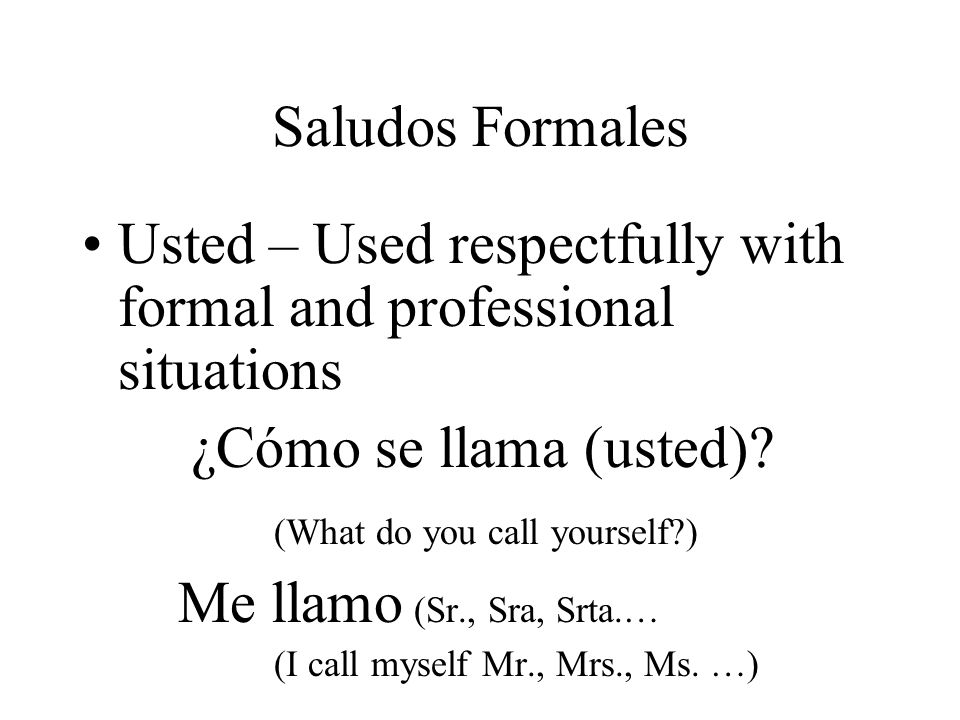 Usted – Used respectfully with formal and professional situations