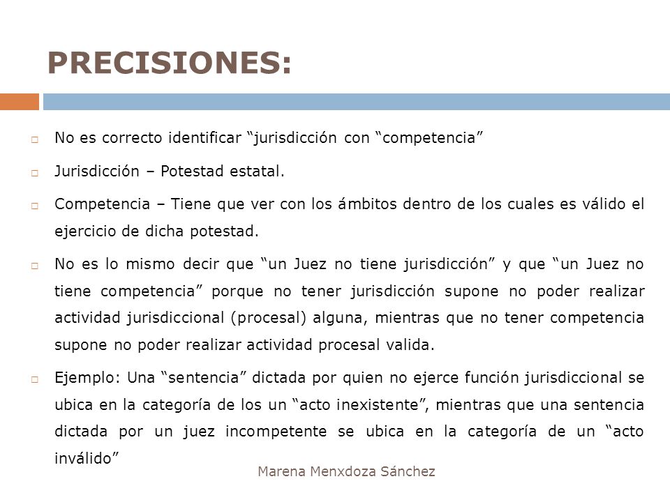 PRECISIONES: No es correcto identificar jurisdicción con competencia Jurisdicción – Potestad estatal.