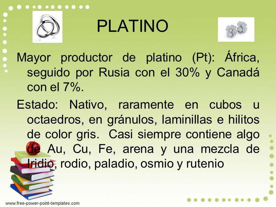 PLATINO Mayor productor de platino (Pt): África, seguido por Rusia con el 30% y Canadá con el 7%.