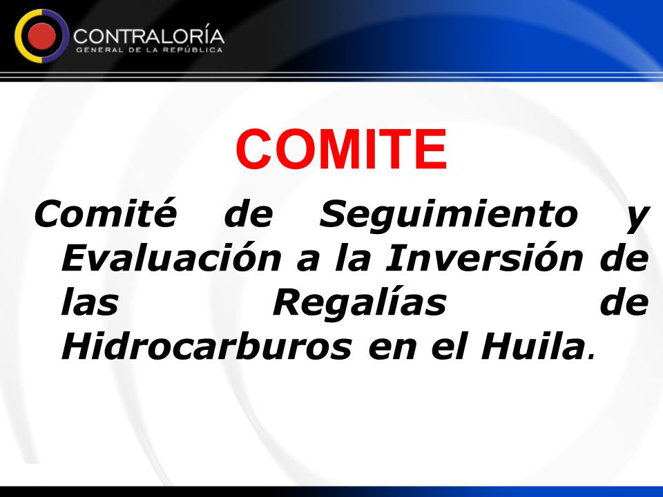 COMITE Comité de Seguimiento y Evaluación a la Inversión de las Regalías de Hidrocarburos en el Huila.