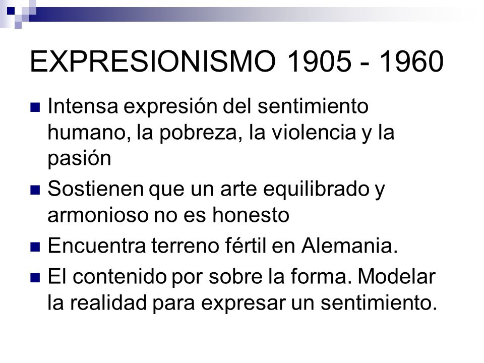 EXPRESIONISMO Intensa expresión del sentimiento humano, la pobreza, la violencia y la pasión.