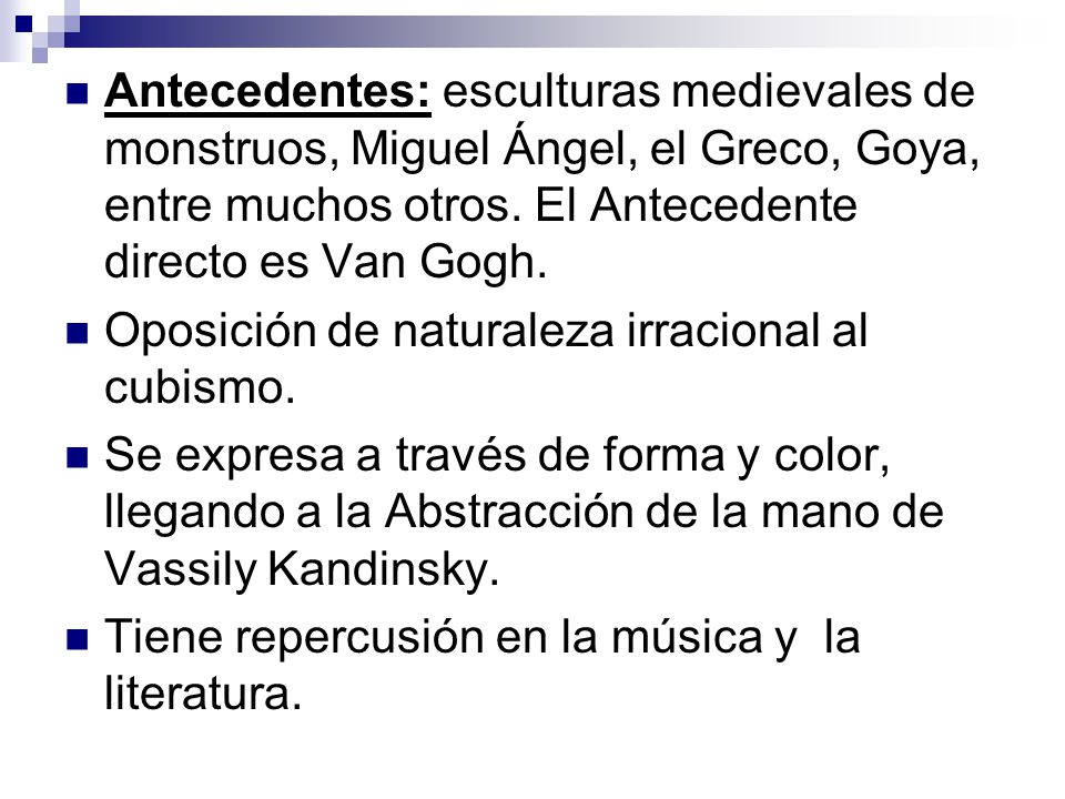 Antecedentes: esculturas medievales de monstruos, Miguel Ángel, el Greco, Goya, entre muchos otros. El Antecedente directo es Van Gogh.