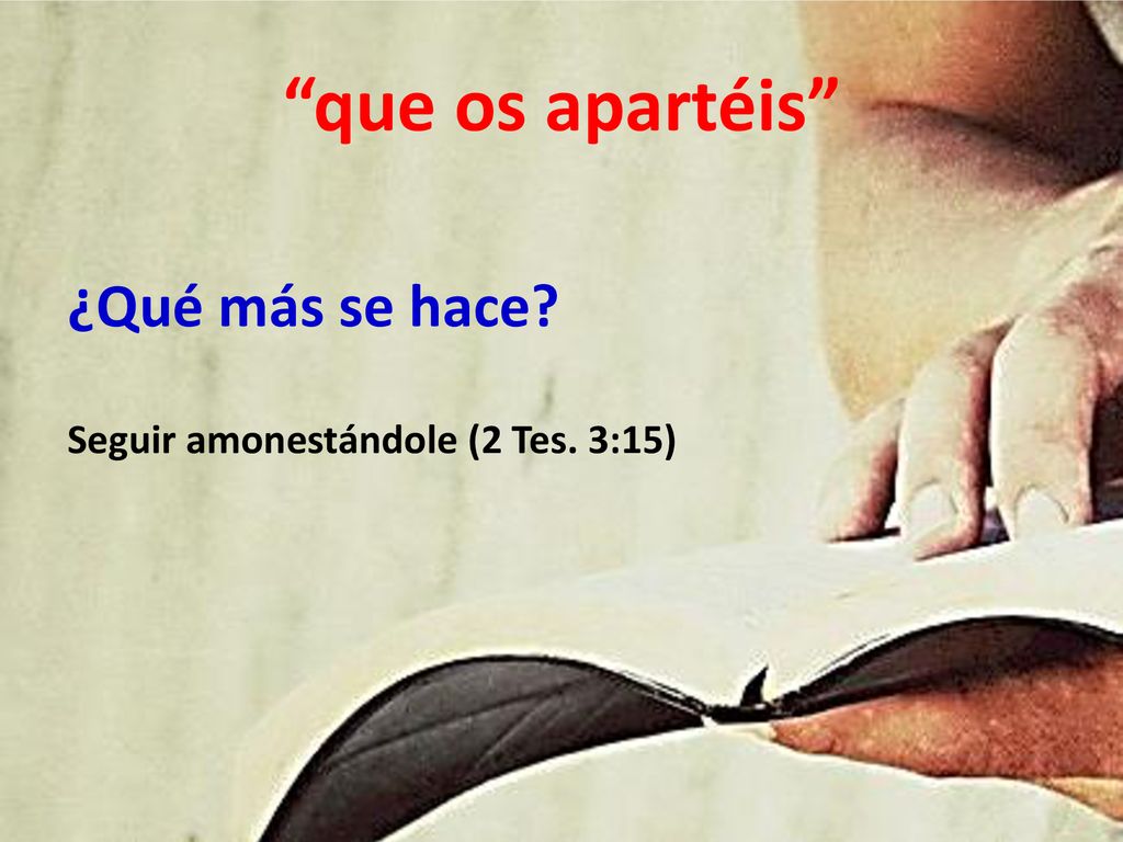 que os apartéis ¿Qué más se hace Seguir amonestándole (2 Tes. 3:15)
