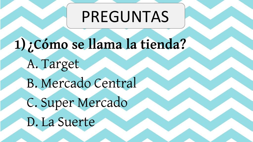 PREGUNTAS ¿Cómo se llama la tienda A. Target B. Mercado Central