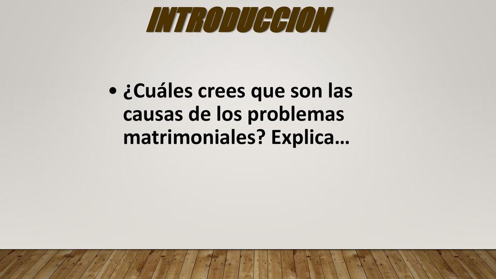 INTRODUCCION ¿Cuáles crees que son las causas de los problemas matrimoniales Explica…