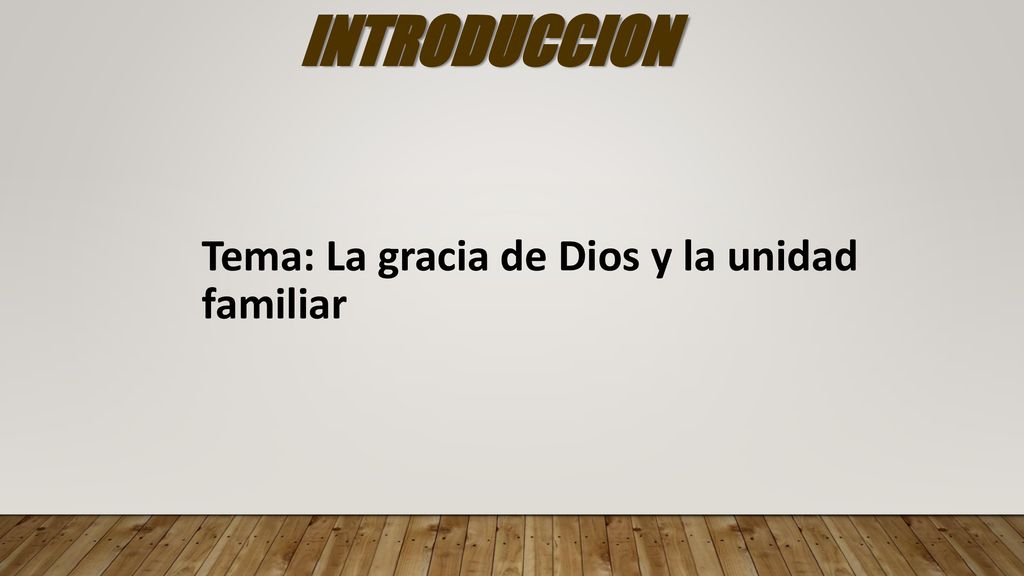 INTRODUCCION Tema: La gracia de Dios y la unidad familiar