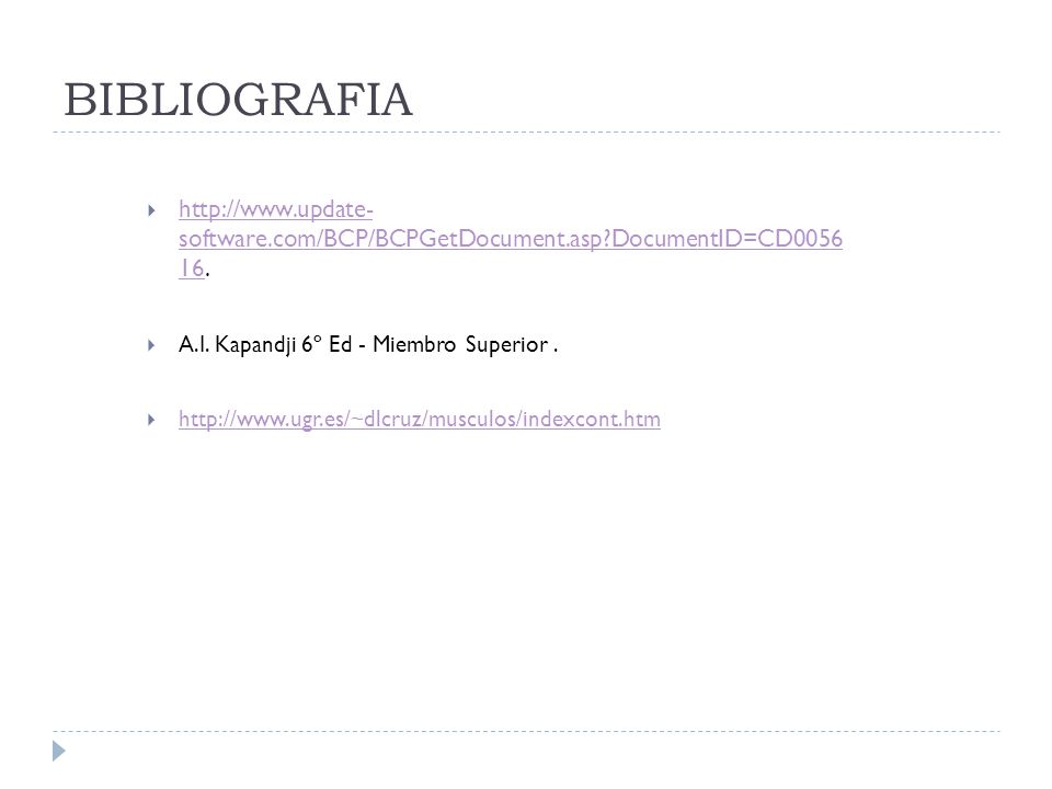 BIBLIOGRAFIA   software.com/BCP/BCPGetDocument.asp DocumentID=CD A.I. Kapandji 6º Ed - Miembro Superior .