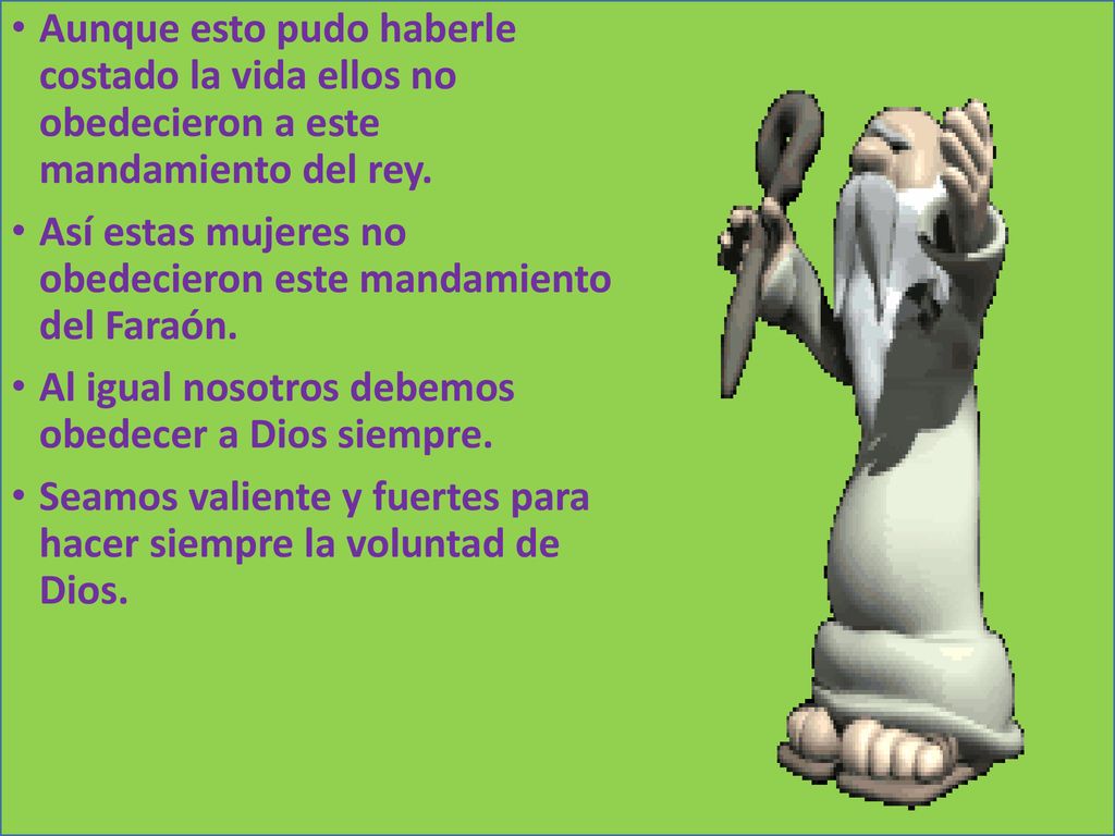 Aunque esto pudo haberle costado la vida ellos no obedecieron a este mandamiento del rey.