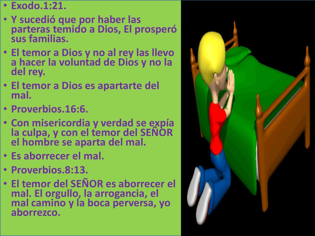 Exodo.1:21. Y sucedió que por haber las parteras temido a Dios, El prosperó sus familias.