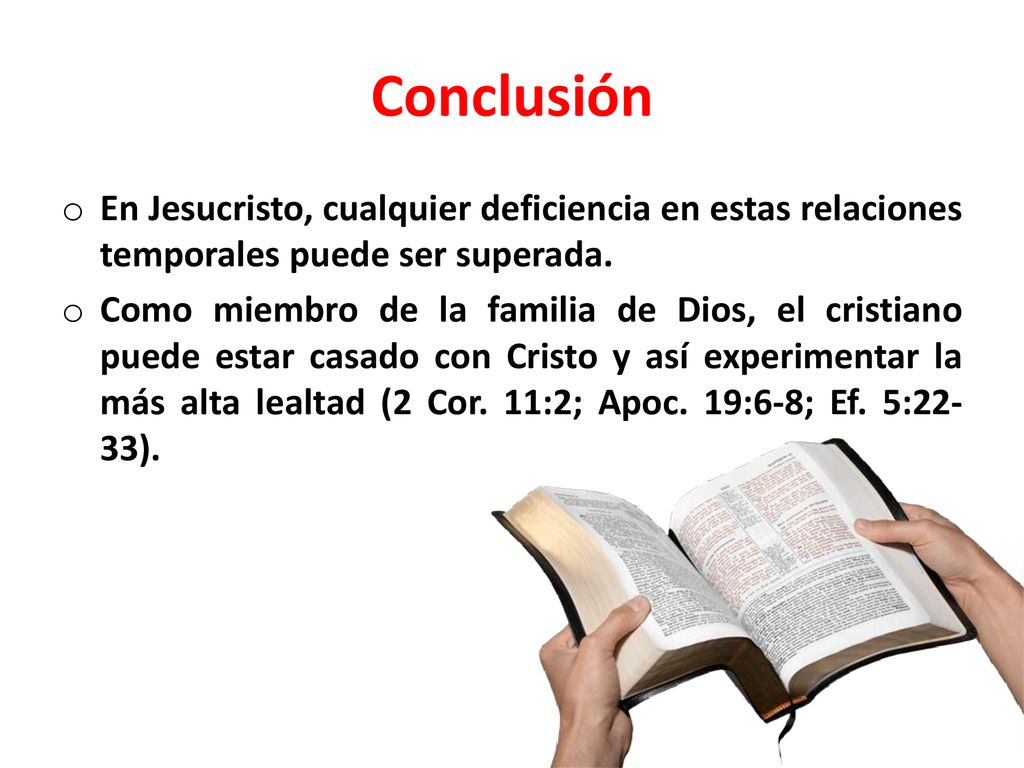 Conclusión En Jesucristo, cualquier deficiencia en estas relaciones temporales puede ser superada.