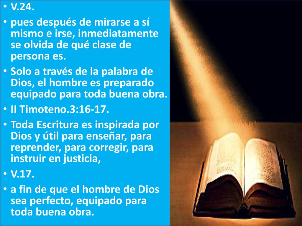 V.24. pues después de mirarse a sí mismo e irse, inmediatamente se olvida de qué clase de persona es.