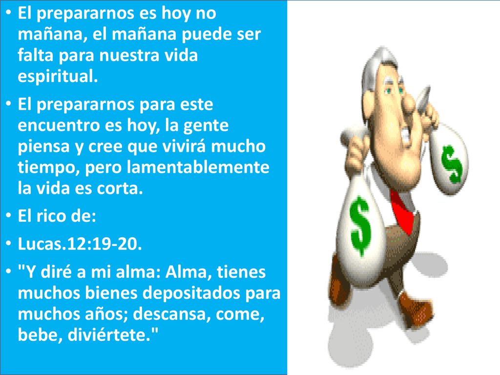 El prepararnos es hoy no mañana, el mañana puede ser falta para nuestra vida espiritual.