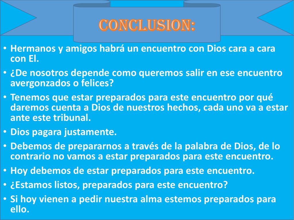 CONCLUSION: Hermanos y amigos habrá un encuentro con Dios cara a cara con El.