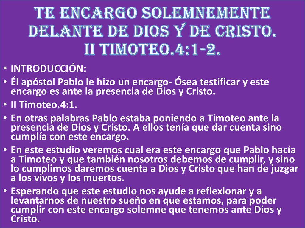 TE ENCARGO SOLEMNEMENTE DELANTE DE DIOS Y DE CRISTO. II TIMOTEO.4:1-2.
