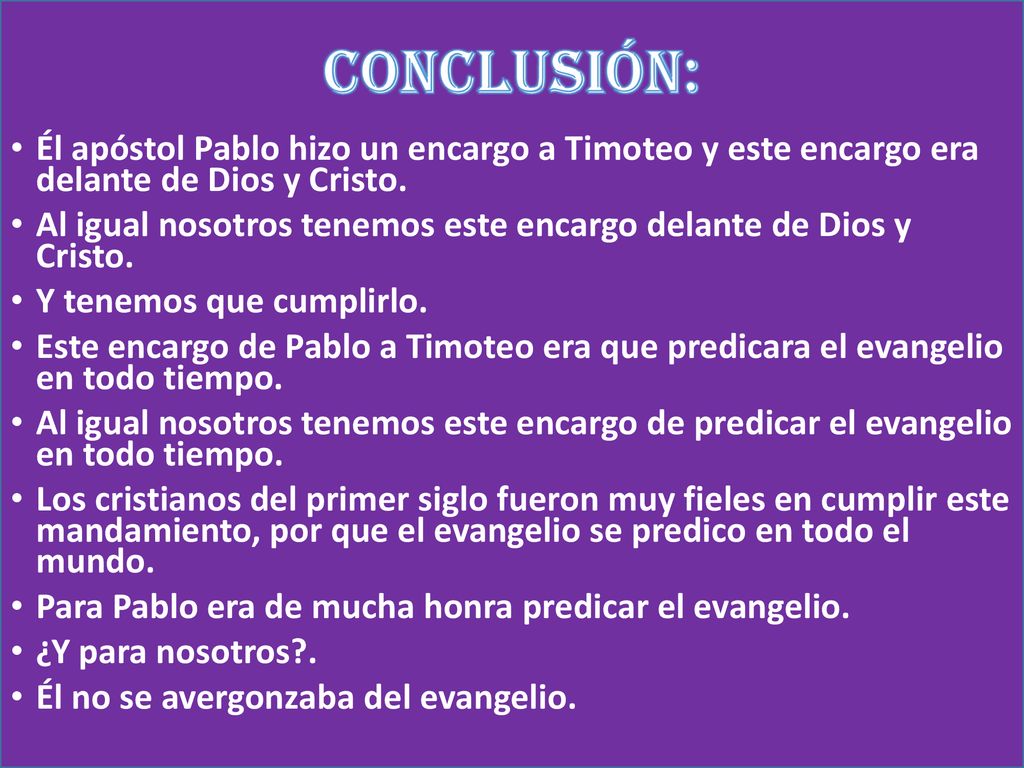 CONCLUSIÓN: Él apóstol Pablo hizo un encargo a Timoteo y este encargo era delante de Dios y Cristo.