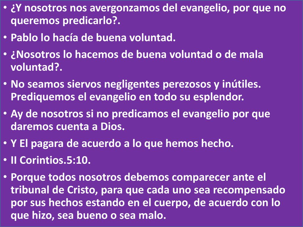 ¿Y nosotros nos avergonzamos del evangelio, por que no queremos predicarlo .