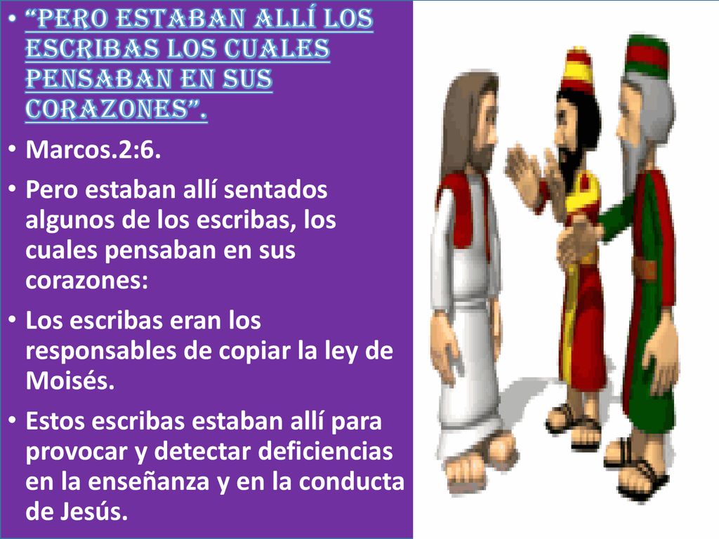 PERO ESTABAN ALLÍ LOS ESCRIBAS LOS CUALES PENSABAN EN SUS CORAZONES .