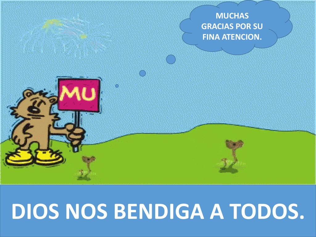 MUCHAS GRACIAS POR SU FINA ATENCION. DIOS NOS BENDIGA A TODOS.