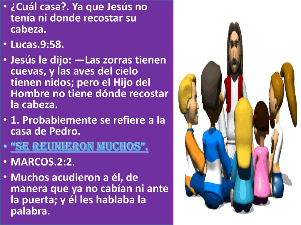 ¿Cuál casa . Ya que Jesús no tenía ni donde recostar su cabeza.