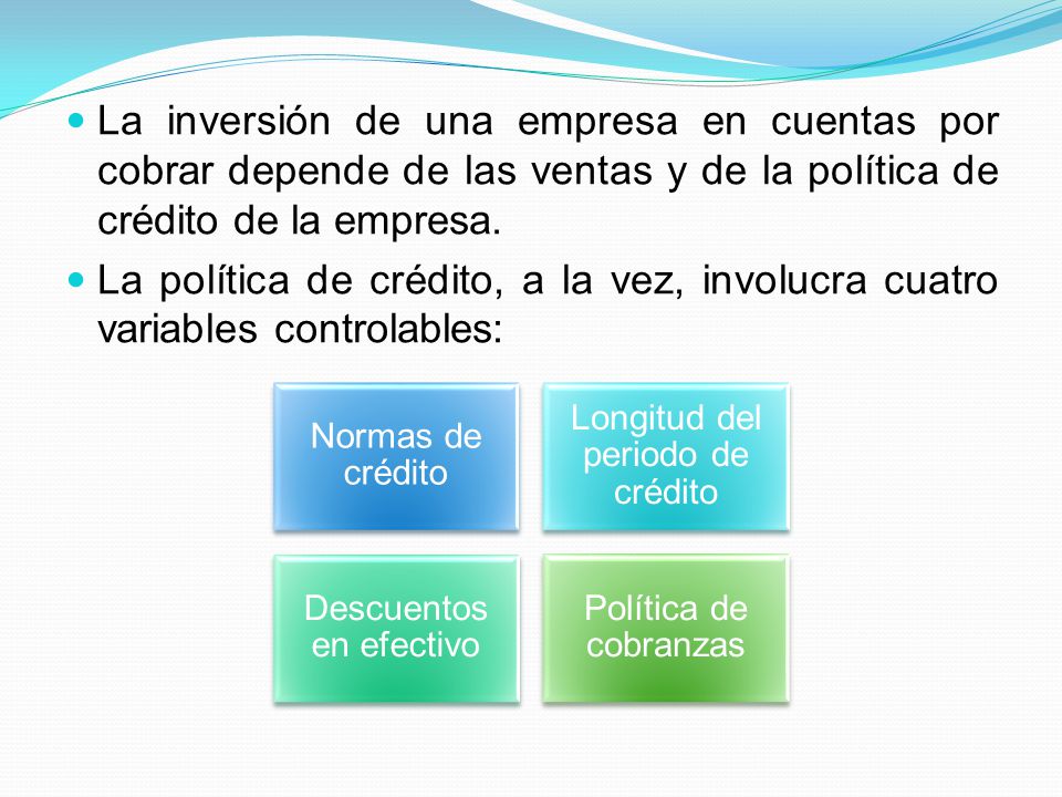 La inversión de una empresa en cuentas por cobrar depende de las ventas y de la política de crédito de la empresa.