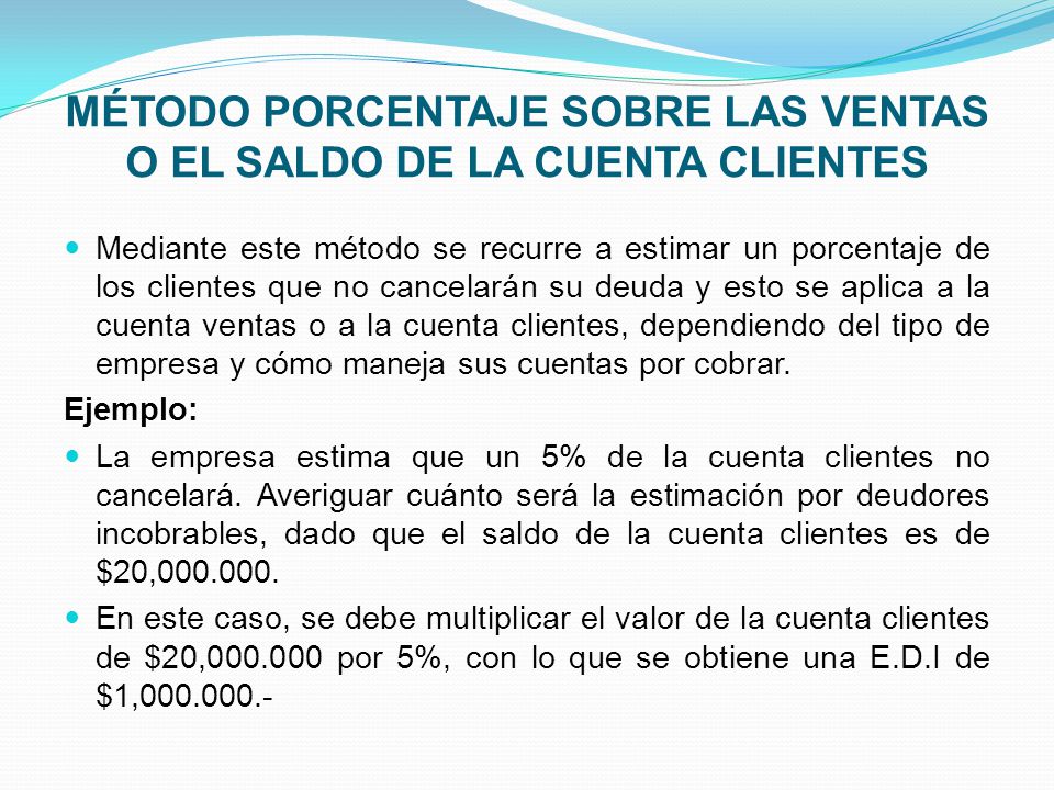 MÉTODO PORCENTAJE SOBRE LAS VENTAS O EL SALDO DE LA CUENTA CLIENTES