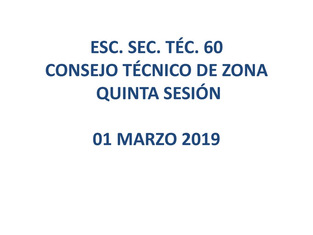 ESC. SEC. TÉC. 60 CONSEJO TÉCNICO DE ZONA QUINTA SESIÓN 01 MARZO 2019