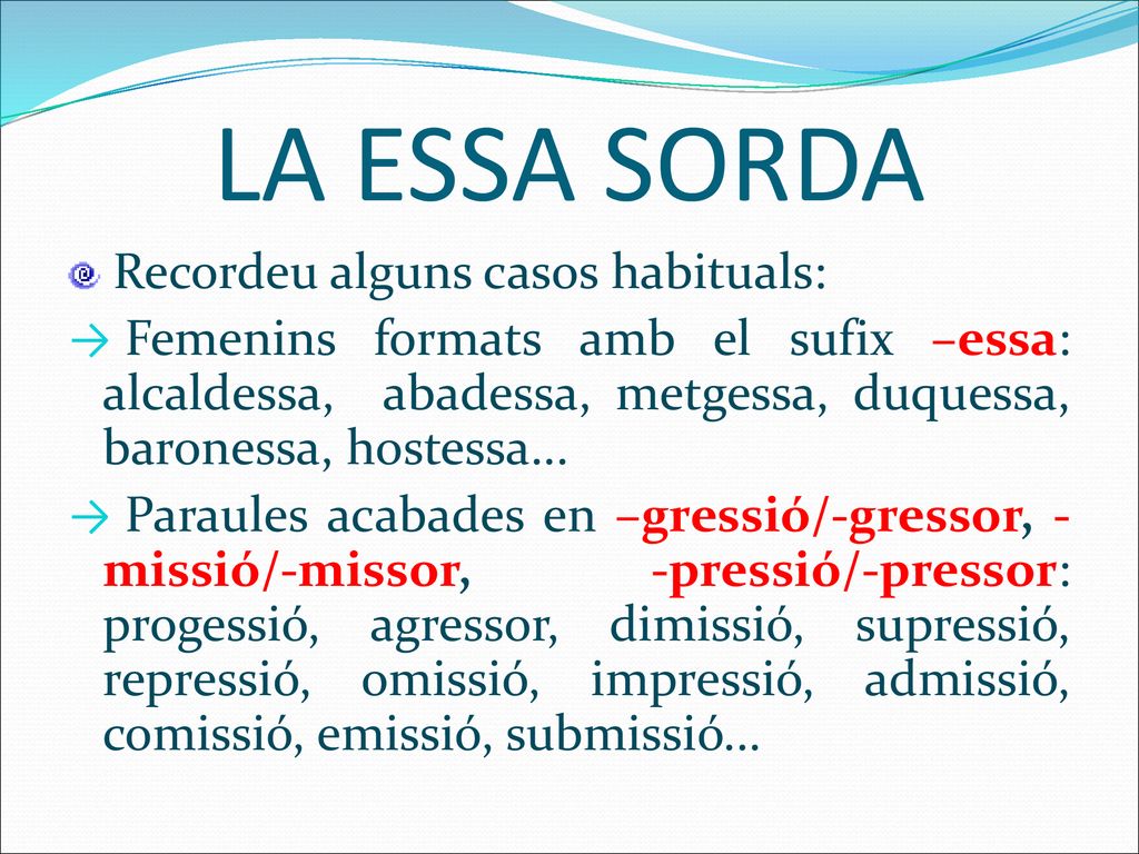 LA ESSA SORDA Recordeu alguns casos habituals: