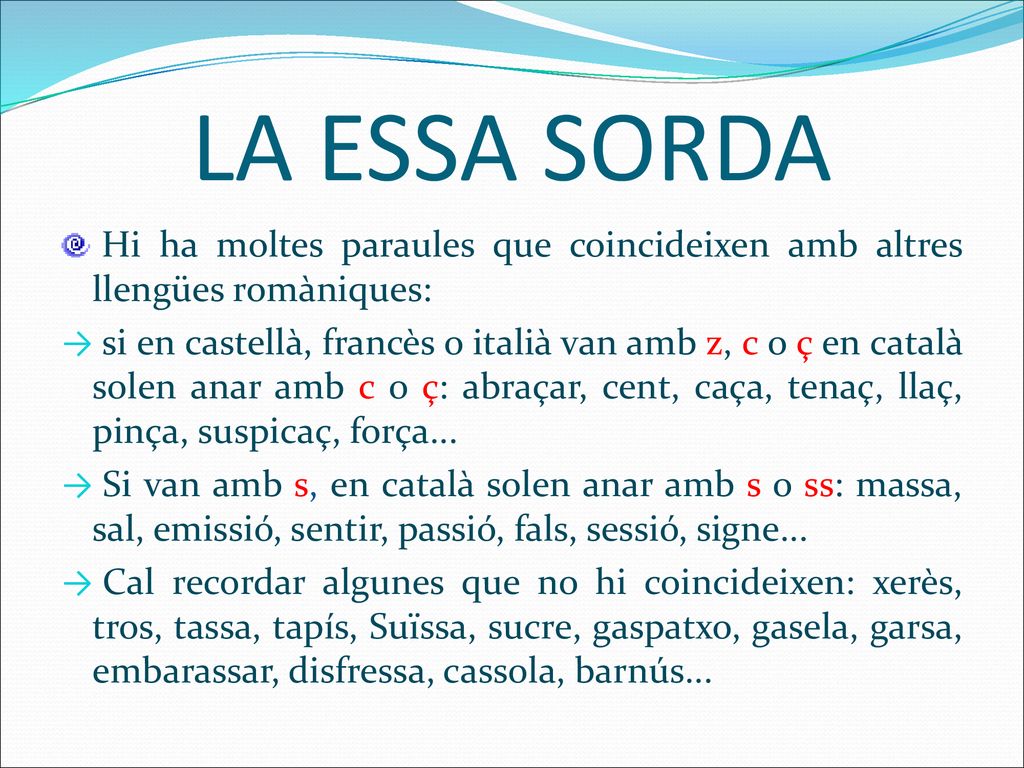 LA ESSA SORDA Hi ha moltes paraules que coincideixen amb altres llengües romàniques:
