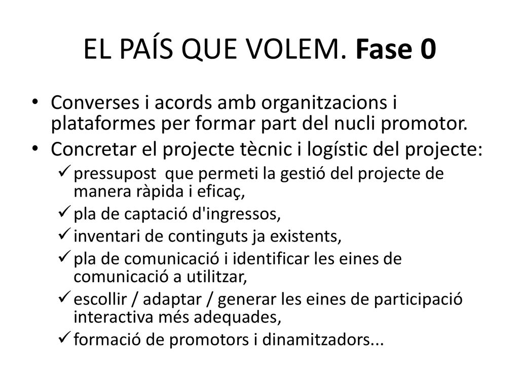 EL PAÍS QUE VOLEM. Fase 0 Converses i acords amb organitzacions i plataformes per formar part del nucli promotor.