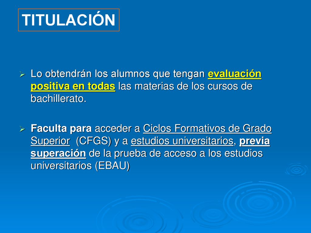 TITULACIÓN Lo obtendrán los alumnos que tengan evaluación positiva en todas las materias de los cursos de bachillerato.