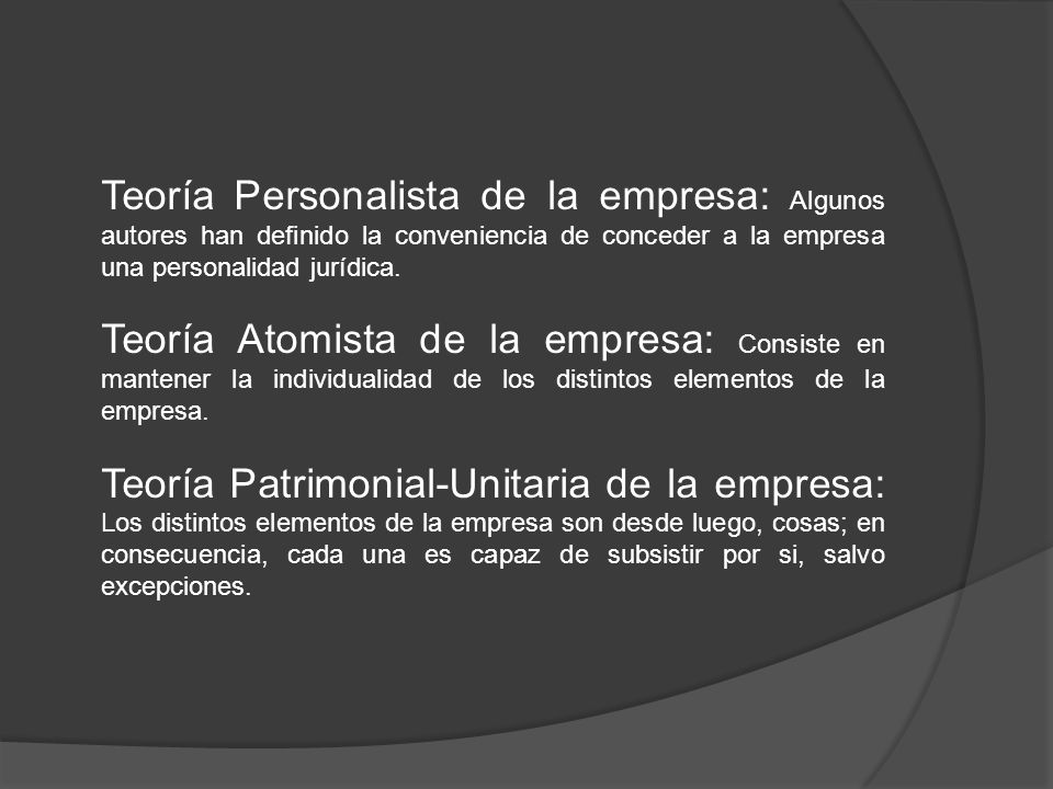 Teoría Personalista de la empresa: Algunos autores han definido la conveniencia de conceder a la empresa una personalidad jurídica.