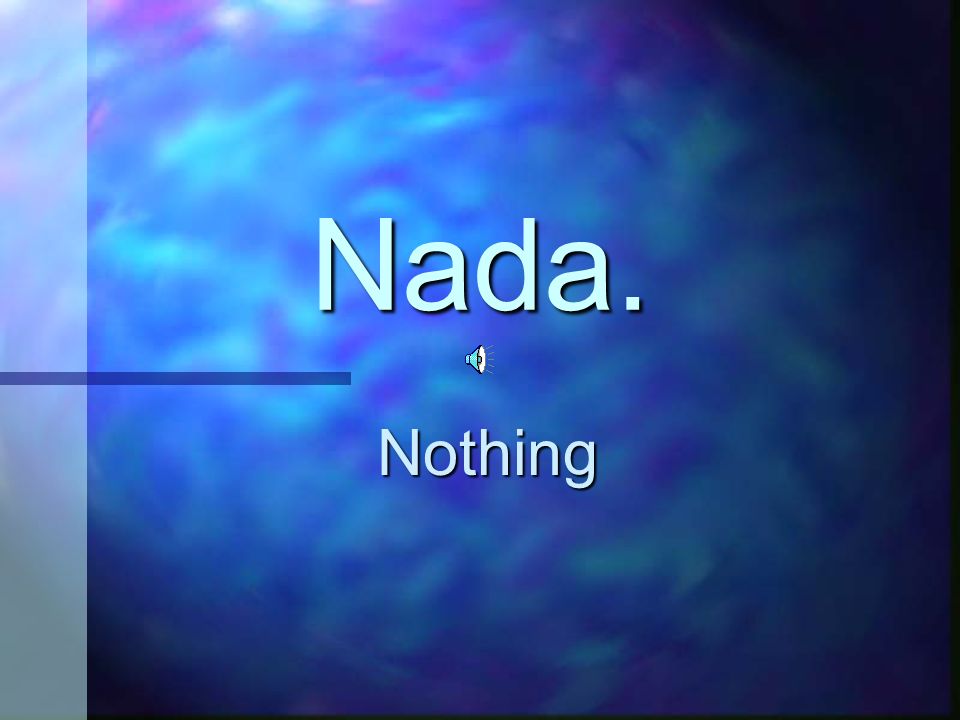 Nada. Nothing