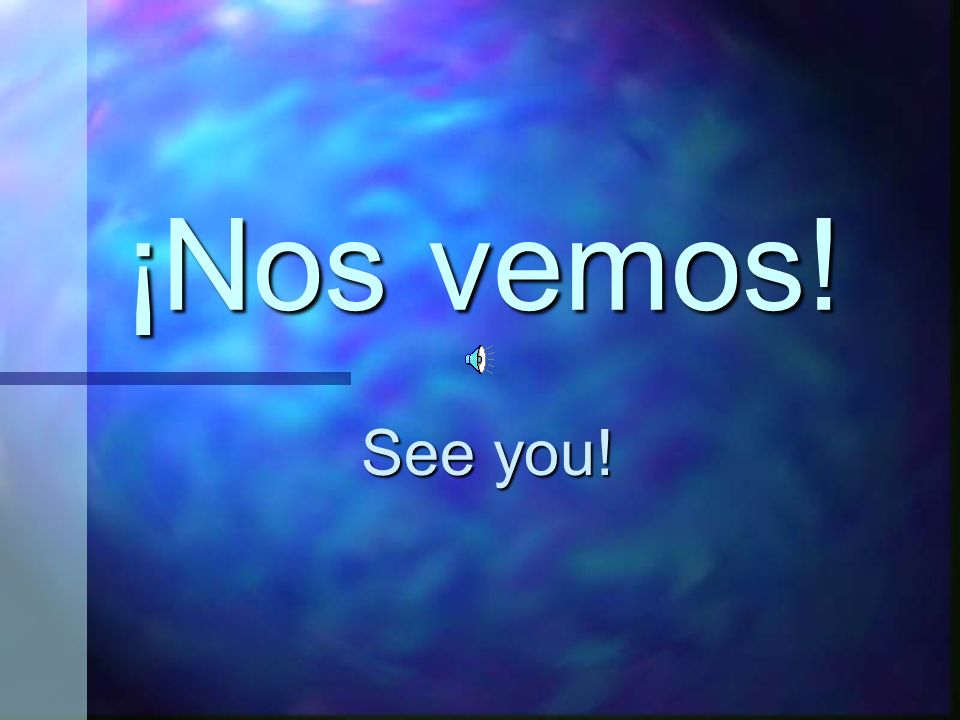¡Nos vemos! See you!