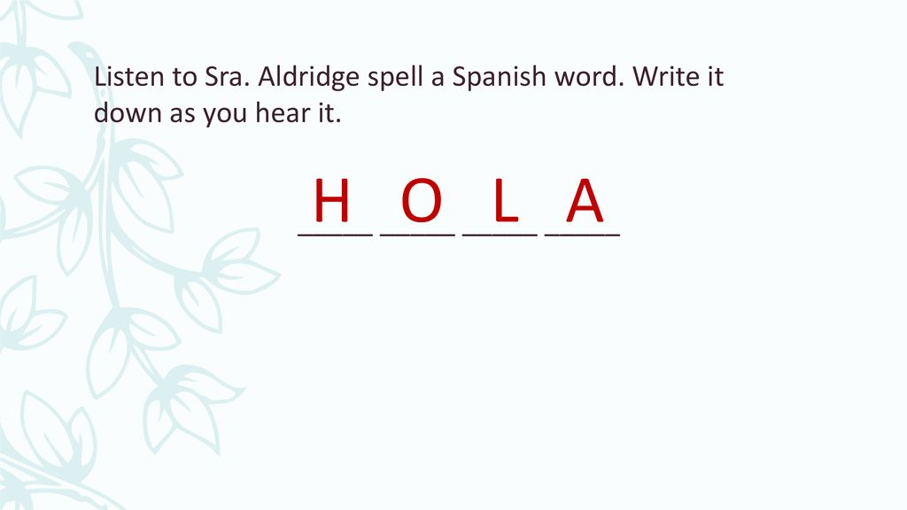 Listen to Sra. Aldridge spell a Spanish word