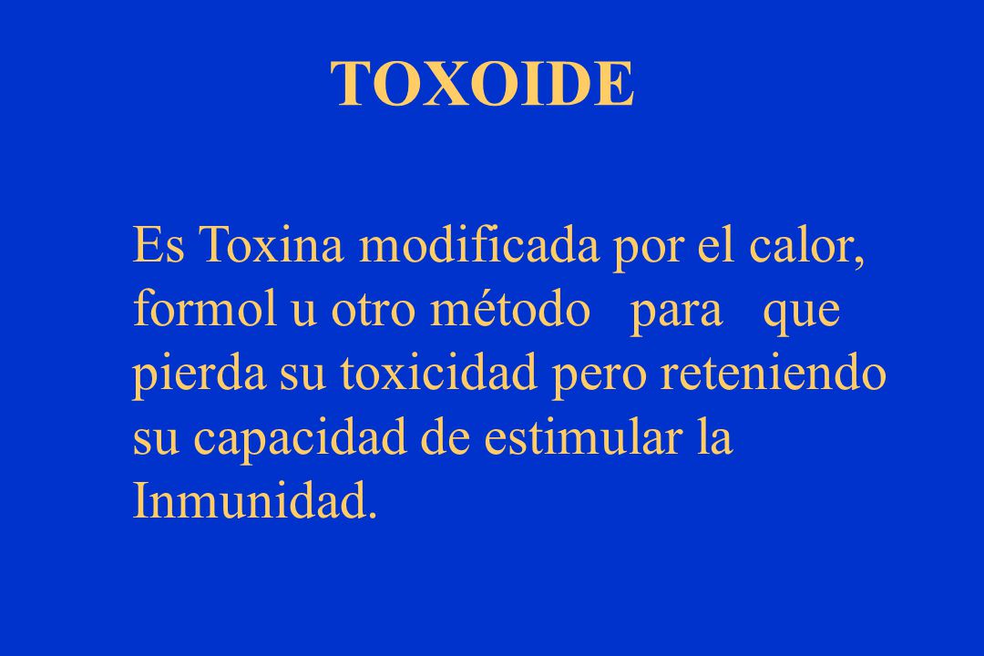 TOXOIDE Es Toxina modificada por el calor,