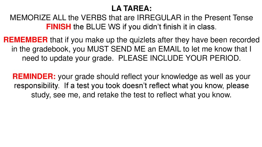 MEMORIZE ALL the VERBS that are IRREGULAR in the Present Tense