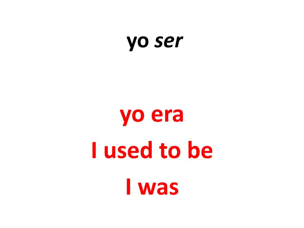 yo ser yo era I used to be I was
