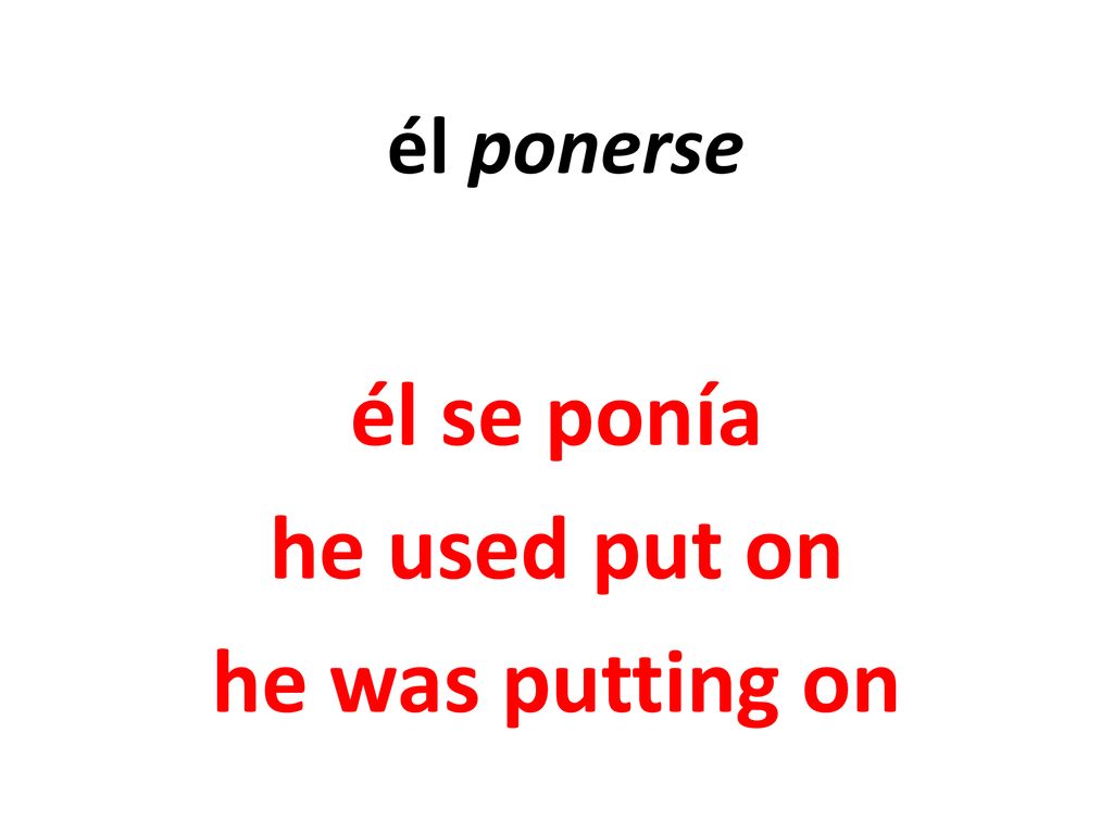 él se ponía he used put on he was putting on