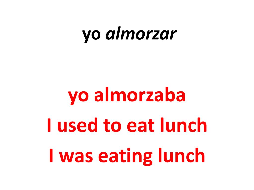 yo almorzaba I used to eat lunch I was eating lunch