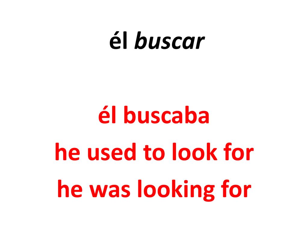 él buscaba he used to look for he was looking for