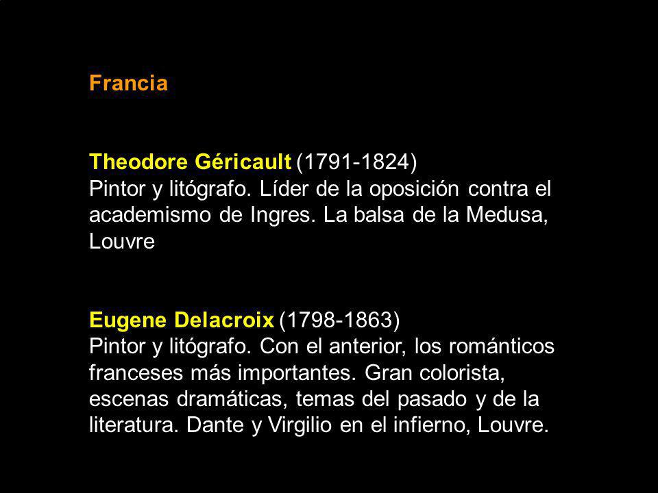 Francia Theodore Géricault ( ) Pintor y litógrafo. Líder de la oposición contra el academismo de Ingres. La balsa de la Medusa, Louvre.