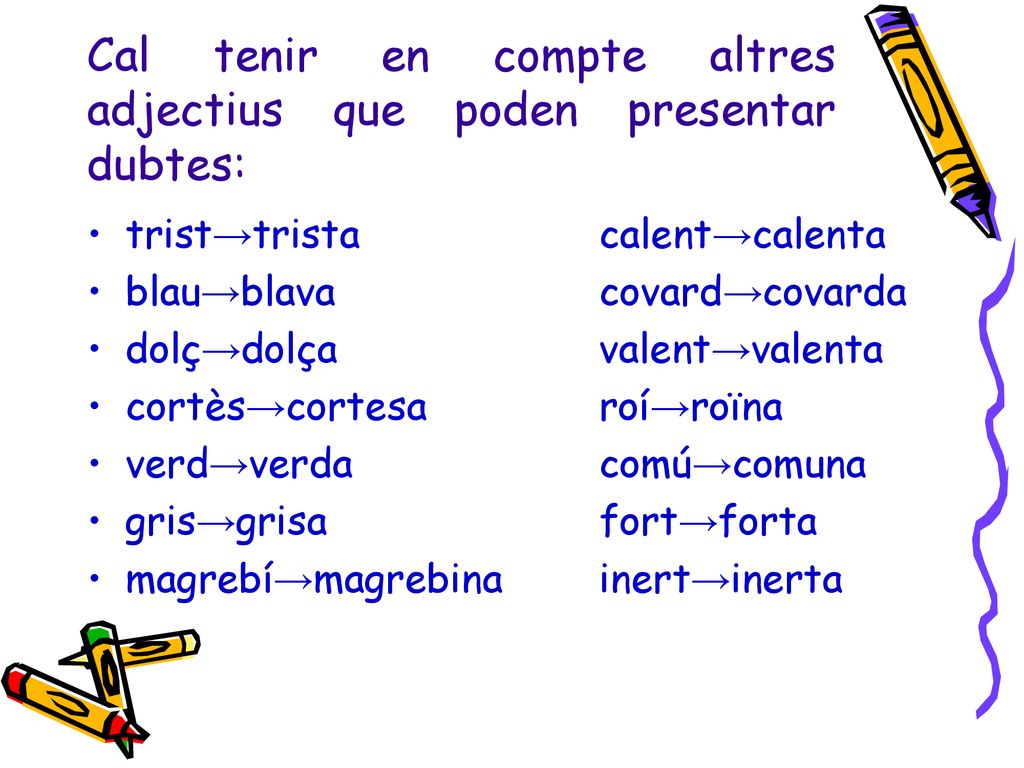 Cal tenir en compte altres adjectius que poden presentar dubtes: