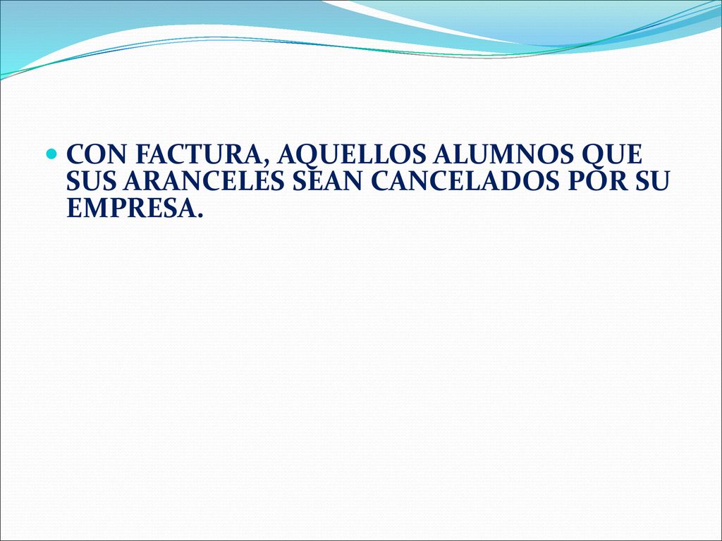 CON FACTURA, AQUELLOS ALUMNOS QUE SUS ARANCELES SEAN CANCELADOS POR SU EMPRESA.