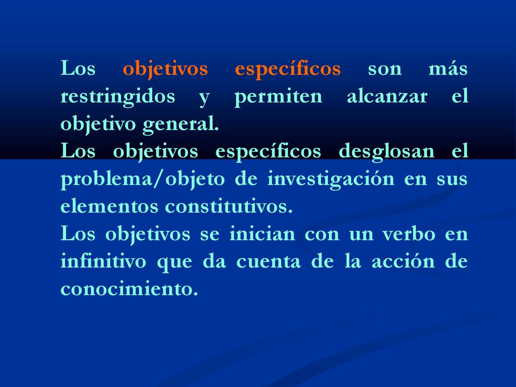 Los objetivos específicos son más restringidos y permiten alcanzar el objetivo general.