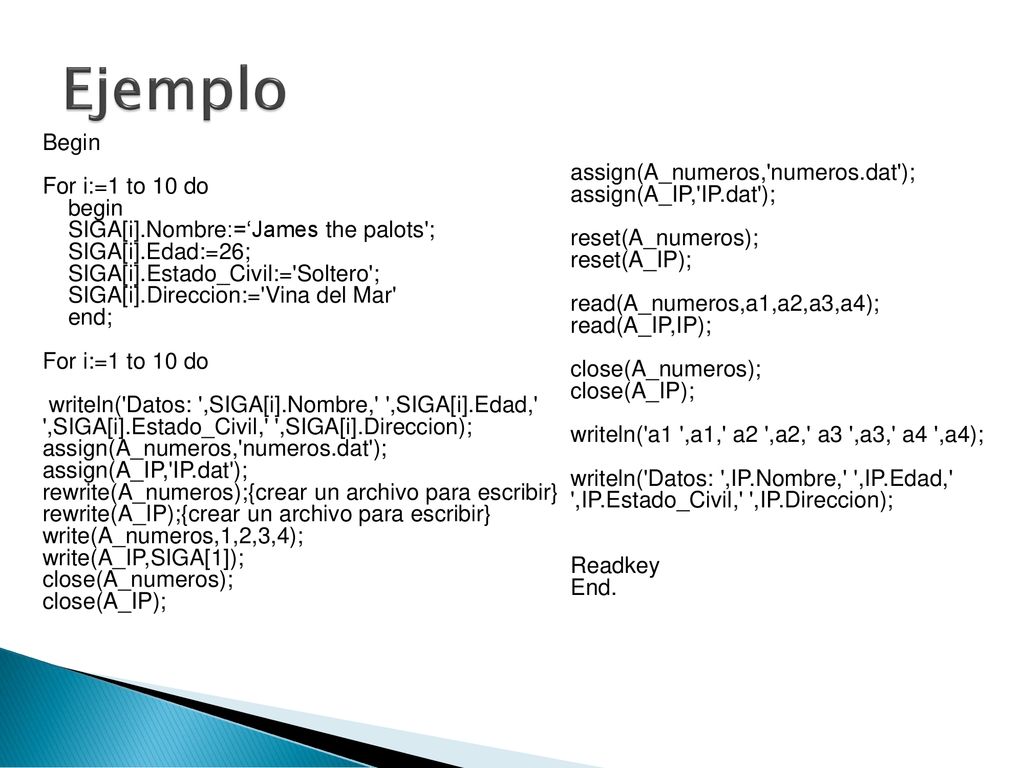 Ejemplo Begin For i:=1 to 10 do assign(A_numeros, numeros.dat ); begin