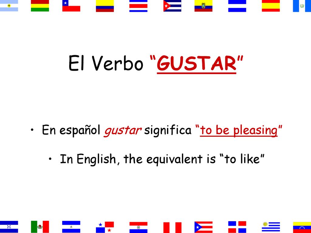 El Verbo GUSTAR En español gustar significa to be pleasing