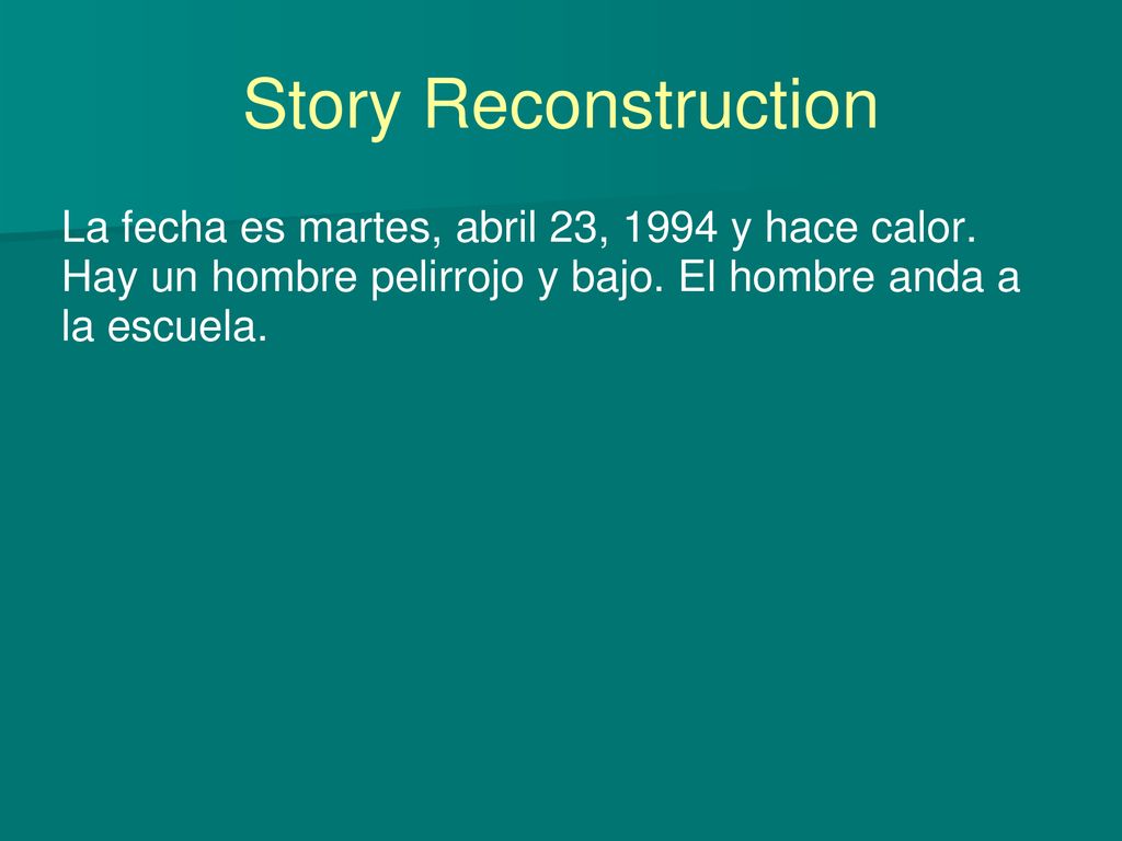 Story Reconstruction La fecha es martes, abril 23, 1994 y hace calor.