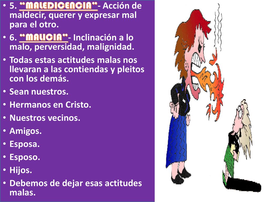 5. MALEDICENCIA - Acción de maldecir, querer y expresar mal para el otro.